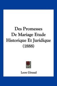 Cover image for Des Promesses de Mariage Etude Historique Et Juridique (1888)