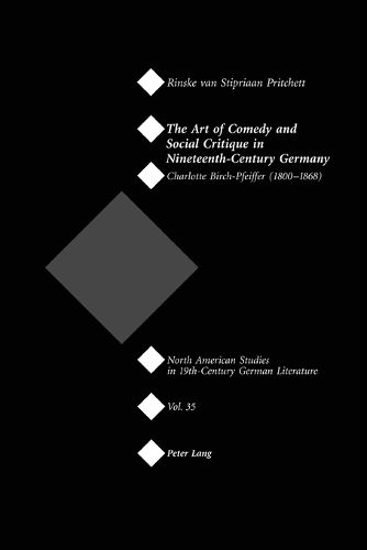 Cover image for The Art of Comedy and Social Critique in Nineteenth-Century Germany: Charlotte Birch-Pfeiffer (1800-1868)