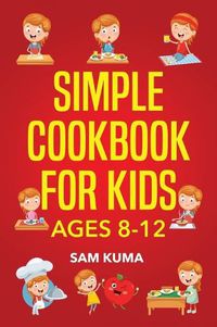 Cover image for Simple Cookbook for Kids Ages 8-12