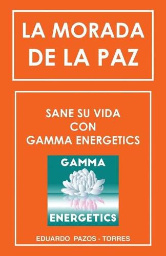 Cover image for La Morada De La Paz: Sane Su Vida Con Gamma Energrtics