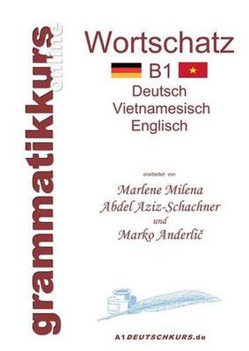 Cover image for Woerterbuch Deutsch-Vietnamesisch-Englisch Niveau B1: Lernwortschatz + Grammatik + Gutschrift: 20 Unterrichtsstunden per Internet fur die Integrations-Deutschkurs-TeilnehmerInnen aus Vietnam Niveau B1