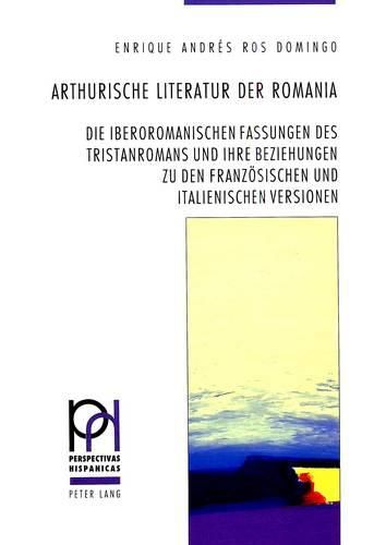 Cover image for Arthurische Literatur Der Romania: Die Iberoromanischen Fassungen Des Tristanromans Und Ihre Beziehungen Zu Den Franzoesischen Und Italienischen Versionen