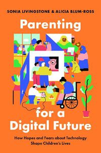 Cover image for Parenting for a Digital Future: How Hopes and Fears about Technology Shape Children's Lives