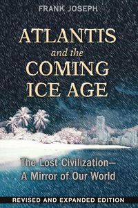 Cover image for Atlantis and the Coming Ice Age: The Lost Civilization--A Mirror of Our World