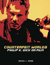 Cover image for Counterfeit Worlds: Philip K. Dick on Film