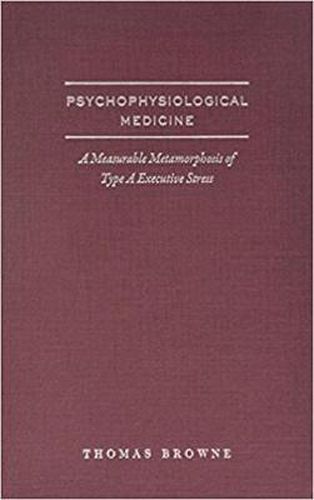 Cover image for PsychoPhysiological Medicine and Type-A Executive Health: A Memorable Metamorphosis of Type A Executive Stress