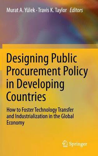 Designing Public Procurement Policy in Developing Countries: How to Foster Technology Transfer and Industrialization in the Global Economy