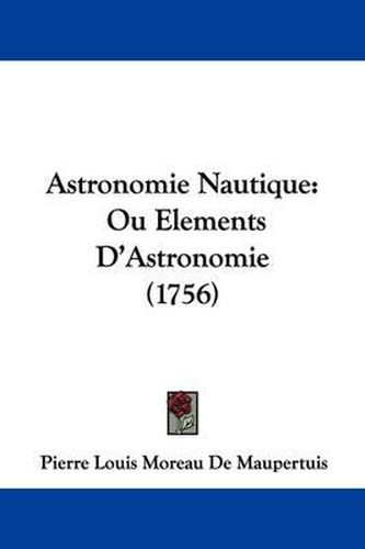 Astronomie Nautique: Ou Elements D'Astronomie (1756)