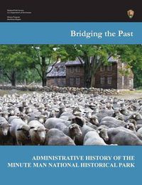 Cover image for Bridging the Past: An Administrative History of the Minute Man National Historical Park