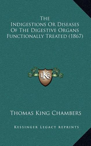 The Indigestions or Diseases of the Digestive Organs Functionally Treated (1867)