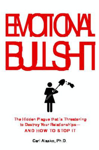Emotional Bullshit: Overcoming the Toxic Deceptions That Threaten to Ruin Your Relationships - and Your Life