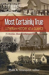 Cover image for Most Certainly True: Lutheran History at a Glance - 75 Stories About Lutherans Since 1517