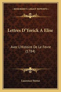 Cover image for Lettres D'Yorick a Elise: Avec L'Histoire de Le Fevre (1784)