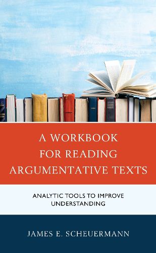 Cover image for A Workbook for Reading Argumentative Texts: Analytic Tools to Improve Understanding