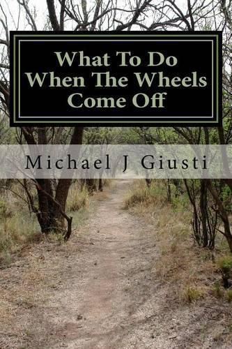 Cover image for What to Do When the Wheels Come Off: Strange Observations and Reckless Advice about Life and Disability