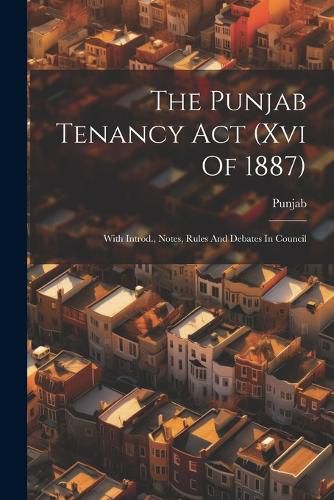 Cover image for The Punjab Tenancy Act (xvi Of 1887)