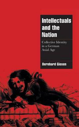 Cover image for Intellectuals and the Nation: Collective Identity in a German Axial Age