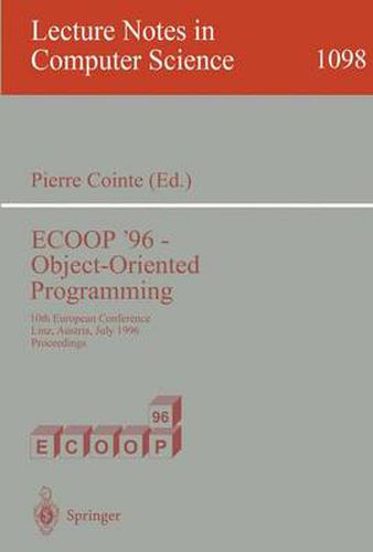 Cover image for ECOOP '96 - Object-Oriented Programming: 10th European Conference, Linz, Austria, July 8-12, 1996. Proceedings