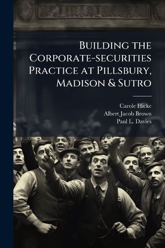 Cover image for Building the Corporate-securities Practice at Pillsbury, Madison & Sutro