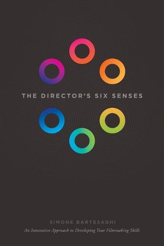 Cover image for The Director's Six Senses: An Innovative Approach to Developing Your Film-making Skills