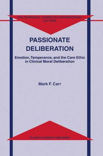Cover image for Passionate Deliberation: Emotion, Temperance, and the Care Ethic in Clinical Moral Deliberation