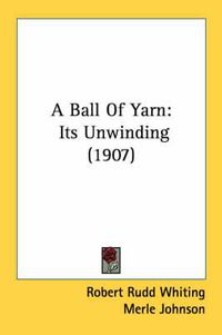 Cover image for A Ball of Yarn: Its Unwinding (1907)