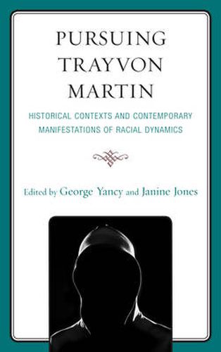 Pursuing Trayvon Martin: Historical Contexts and Contemporary Manifestations of Racial Dynamics