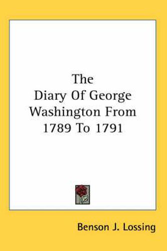 The Diary of George Washington from 1789 to 1791