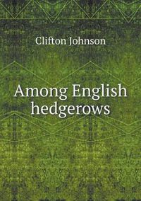 Cover image for Among English hedgerows