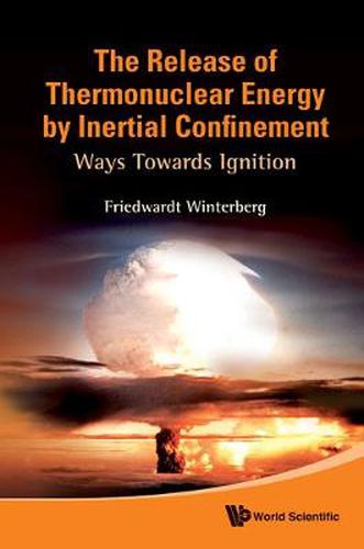 Cover image for Release Of Thermonuclear Energy By Inertial Confinement, The: Ways Towards Ignition