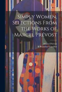 Cover image for Simply Women, Selections From the Works of Marcel Prevost