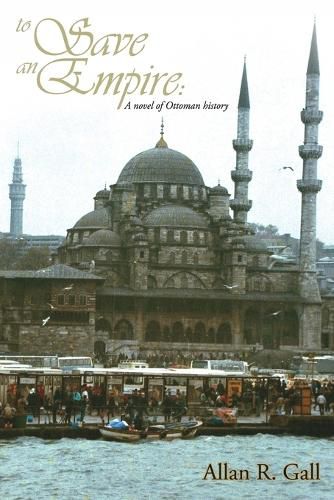 Cover image for To Save an Empire: A Novel of Ottoman History