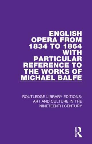 Cover image for English Opera from 1834 to 1864 with Particular Reference to the Works of Michael Balfe