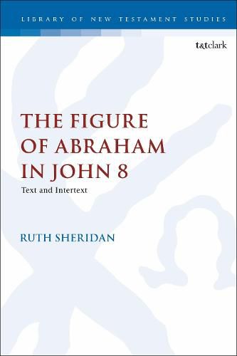 Cover image for The Figure of Abraham in John 8: Text and Intertext