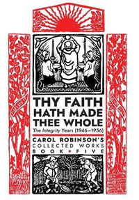 Cover image for Thy Faith Hath Made Thee Whole: The Integrity Years (1946-1956)