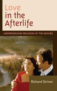 Cover image for Love in the Afterlife: Underground Religion at the Movies