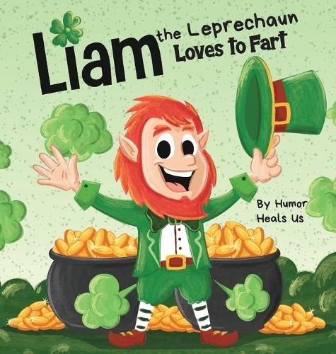 Cover image for Liam the Leprechaun Loves to Fart: A Rhyming Read Aloud Story Book For Kids About a Leprechaun Who Farts, Perfect for St. Patrick's Day