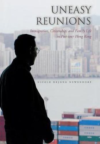 Cover image for Uneasy Reunions: Immigration, Citizenship, and Family Life in Post-1997 Hong Kong