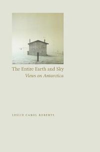 Cover image for The Entire Earth and Sky: Views on Antarctica