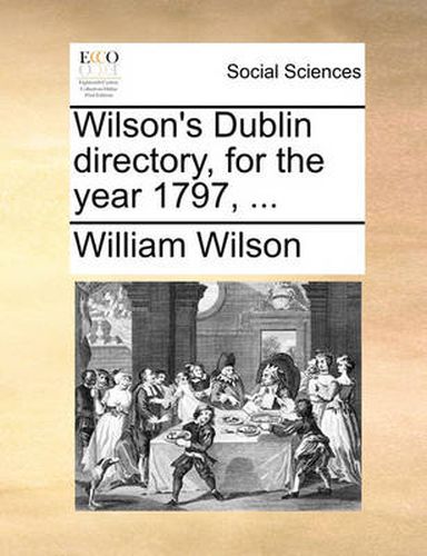 Cover image for Wilson's Dublin Directory, for the Year 1797, ...