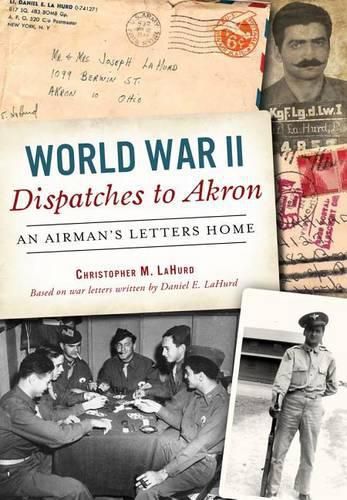 Cover image for World War II Dispatches to Akron: An Airman's Letters Home