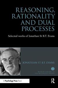 Cover image for Reasoning, Rationality and Dual Processes: Selected works of Jonathan St B.T. Evans