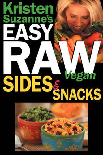 Cover image for Kristen Suzanne's EASY Raw Vegan Sides & Snacks: Delicious & Easy Raw Food Recipes for Side Dishes, Snacks, Spreads, Dips, Sauces & Breakfast