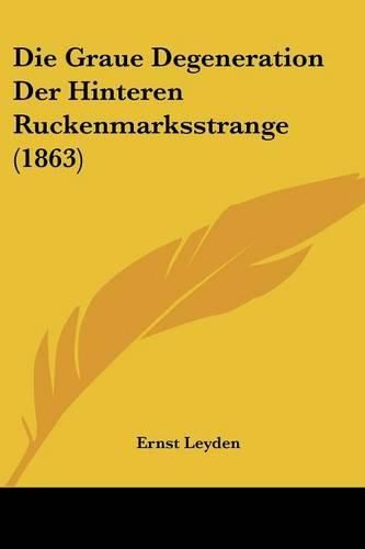 Die Graue Degeneration Der Hinteren Ruckenmarksstrange (1863)