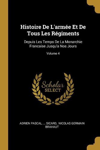 Cover image for Histoire De L'armee Et De Tous Les Regiments