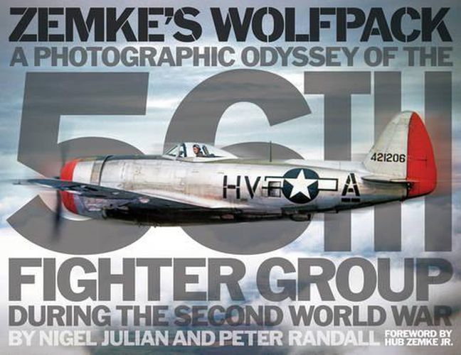 Zemke'S Wolfpack: A Photographic Odyssey of the 56th Fighter Group During the Second World War