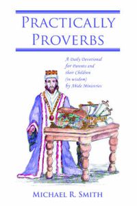 Cover image for Practically Proverbs: A Daily Devotional for Parents and Their Children (in Wisdom) by Abide Ministries