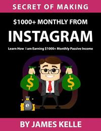 Cover image for Secret Of Making $1000+ Monthly From Instagram: Learn How I'm earning $1000+ Monthly Passive Income