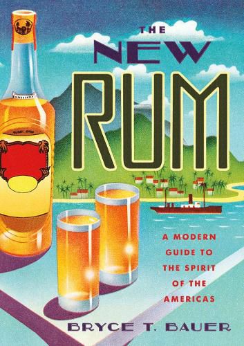 Cover image for The New Rum: A Modern Guide to the Spirit of the Americas