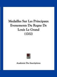 Cover image for Medailles Sur Les Principaux Evenements Du Regne de Louis Le Grand (1702)